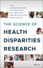 The Science of Health Disparities Research By Eliseo J. Pérez-Stable (Editor), Irene Dankwa-Mullan (Editor), Kevin L. Gardner (Editor) Cover Image