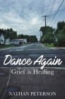 Dance Again: Grief is Healing By Nathan Peterson Cover Image