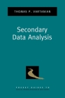 Secondary Data Analysis (Pocket Guide to Social Work Research Methods) By Thomas P. Vartanian Cover Image