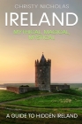 Ireland: Mythical, Magical, Mystical: A Guide to Hidden Ireland (Hidden Gems) Cover Image