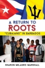 A Return to Roots: Cubajans in Barbados By Sharon Milagro Marshall Cover Image