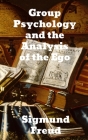 Group Psychology and The Analysis of The Ego By Sigmund Freud Cover Image