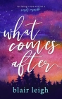 What Comes After By Blair Leigh Cover Image