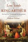 The Lost Tomb of King Arthur: The Search for Camelot and the Isle of Avalon Cover Image