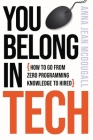 You Belong In Tech: How to Go From Zero Programming Knowledge to Hired By Anna Jean McDougall Cover Image