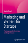 Marketing Und Vertrieb Für Startups: Praxiserprobte Strategien Zur Kundengewinnung Cover Image