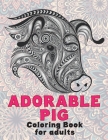 Adorable Pig - Coloring Book for adults By Karter Oneill Cover Image
