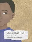 When My Daddy Died, I... By K. J. Reider, Monica Bruenjes (Illustrator) Cover Image