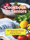 Cookbook for Seniors: 110+ Recipes for Chronic Kidney Disease Cover Image