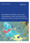 Dam Break Modelling, Risk Assessment and Uncertainty Analysis for Flood Mitigation: Ihe-PhD Thesis, Unesco-Ihe, Delft, the Netherlands Cover Image