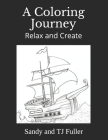 A Coloring Journey: Relax and Create By Tj Fuller, Sandy Fuller Cover Image