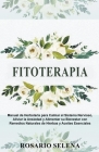 Fitoterapia: Manual de Herbolaria para Calmar el Sistema Nervioso, Aliviar la Ansiedad y Alimentar su Bienestar con Remedios Natura By Rosario Selena Cover Image