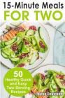 15 Minutes Recipes for Two: 50 Healthy Two-Serving 15 Minutes Recipes By Louise Davidson Cover Image