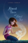 Almost There and Almost Not By Linda Urban Cover Image