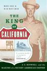 The King Of California: J.G. Boswell and the Making of A Secret American Empire By Mark Arax, Rick Wartzman Cover Image