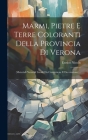 Marmi, Pietre E Terre Coloranti Della Provincia Di Verona: (materiali Naturali Litoidi Da Costruzione E Decorazione)... Cover Image