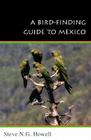 A Bird-Finding Guide to Mexico: Symbolic Action in Human Society (Comstock Books) By Steve N. G. Howell Cover Image