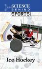 Ice Hockey (Science Behind Sports) By Anne Wallace Sharp Cover Image