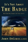 It's Not About the Badge By John Digirolamo Cover Image