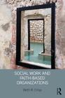 Social Work and Faith-based Organizations By Beth R. Crisp Cover Image
