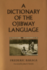 Dictionary of the Ojibway Language By Frederic Baraga Cover Image