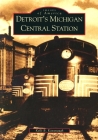 Detroit's Michigan Central Station (Images of America) By Kelli B. Kavanaugh Cover Image