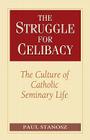 The Struggle for Celibacy: The Culture of Catholic Seminary Life Cover Image