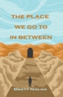 The Place We Go To In Between By Nolan Cover Image