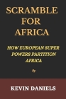 Scramble for Africa: How Europeans super powers partition Africa By Kevin Daniels Cover Image