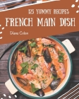 123 Yummy French Main Dish Recipes: A Yummy French Main Dish Cookbook to Fall In Love With By Diane Colon Cover Image