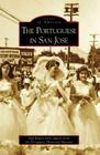 The Portuguese in San Jose (Images of America) By Meg Rogers, Portuguese Historical Museum Cover Image