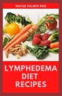 Lymphedema Diet Recipes: The Ultimate Guide On Lymphedema Managements And Nutrients Replenishing By Wayne Palmer Rnd Cover Image