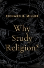Why Study Religion? By Richard B. Miller Cover Image