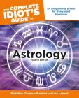 The Complete Idiot's Guide to Astrology, 4th Edition: An Enlightening Primer for Starry-Eyed Beginners By Madeline Gerwick-Brodeur Cover Image