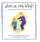 What Will Jack Bring?: Making Moments With Grandma Ellen By Marlane Pentelechuk, Lyn Vik (Illustrator) Cover Image