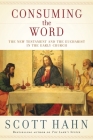 Consuming the Word: The New Testament and the Eucharist in the Early Church By Scott Hahn Cover Image