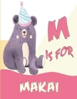 M is for Makai: A Personalized Alphabet Book All About You with name Makai letters A to Z, your child will hear all about their kindne By Kamiizz Art Cover Image