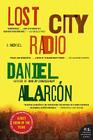 Lost City Radio: A Novel By Daniel Alarcon Cover Image