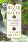 River of the Gods: Genius, Courage, and Betrayal in the Search for the Source of the Nile By Candice Millard Cover Image