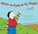 Where on Earth Is My Bagel? By Frances Park, Ginger Park, Grace Lin (Illustrator) Cover Image