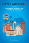 Little Armenias: The Travel Guide of the Armenian Diaspora Cover Image
