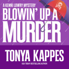 Blowin' Up a Murder By Tonya Kappes, Hillary Huber (Read by) Cover Image