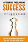 Outsourced Freelancing Success: Start a Successful Freelancing Business and Make Your First Dollar Online! Cover Image