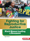 Fighting for Reproductive Justice: Black Women Leading a Movement (Gateway Biographies) Cover Image