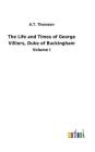 The Life and Times of George Villiers, Duke of Buckingham Cover Image