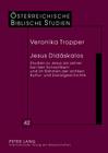Jesus Didáskalos: Studien Zu Jesus ALS Lehrer Bei Den Synoptikern Und Im Rahmen Der Antiken Kultur- Und Sozialgeschichte (Oesterreichische Biblische Studien #42) By Georg Braulik (Editor), Veronika Tropper Cover Image