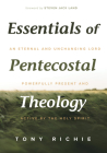 Essentials of Pentecostal Theology: An Eternal and Unchanging Lord Powerfully Present & Active by the Holy Spirit By Tony Richie, Steven Jack Land (Foreword by) Cover Image