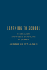 Learning to School: Federalism and Public Schooling in Canada By Jennifer Wallner Cover Image