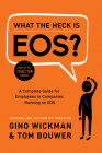 What the Heck Is EOS?: A Complete Guide for Employees in Companies Running on EOS By Gino Wickman Cover Image