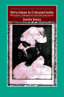 Shi'a Islam in Colonial India: Religion, Community and Sectarianism (Cambridge Studies in Indian History and Society #18) By Justin Jones Cover Image
